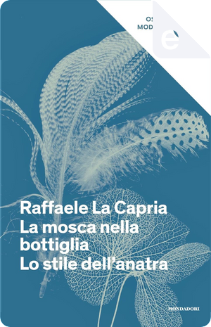 La mosca nella bottiglia. Lo stile dell'anatra by Raffaele La Capria