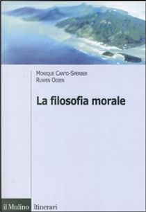 La filosofia morale by Monique Canto-Sperper, Ruwen Ogien