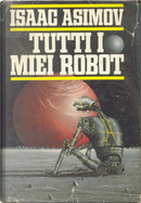 Tutti i miei robot by Isaac Asimov