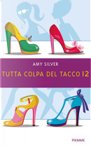 Tutta colpa del tacco 12 by Amy Silver