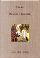 Buñuel: il romanzo by Max Aub