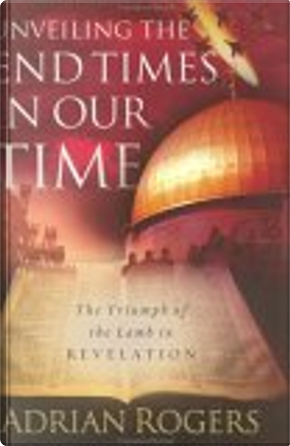 Unveiling the End Times in Our Time by Adrian Rogers