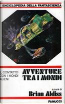 Avventure tra i mondi. Il contatto con i mondi alieni by Alan E. Nourse, Alfred Elton Van Vogt, Brian W. Aldiss, Cherry Wilder, Clifford D. Simak, Cordwainer Smith, Damon Knight, David I. Masson, E.C. Tubb, Frederik Pohl, Michael Shaara, Norman Spinrad, P. Schuyler Miller, Robert Sheckley, Robert Silverberg, Robert Young, William Morrison Avventure tra i mondi. Il contatto con i mondi alieni by Alan E. Nourse, Alfred Elton Van Vogt, Brian W. Aldiss, Cherry Wilder, Clifford D. Simak, Cordwainer Smith, Damon Knight, David I. Masson, E.C. Tubb, Frederik Pohl, Michael Shaara, Norman Spinrad, P. Schuyler Miller, Robert Sheckley, Robert Silverberg, Robert Young, William Morrison