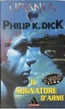 Il sognatore d'armi by Philip K. Dick