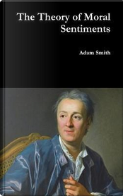 The Theory of Moral Sentiments by Adam Smith