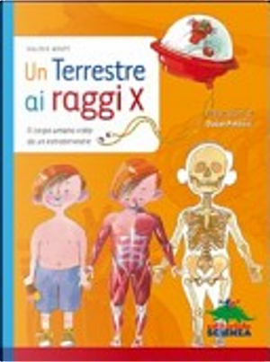 Un terrestre a raggi X. Il corpo umano visto da un extraterreste by Valerie Wyatt