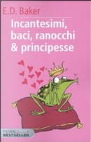 Incantesimi, baci, ranocchi & principesse by E. D. Baker