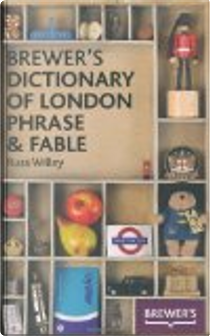 Brewer's Dictionary of London Phrase & Fable by Russ Willey