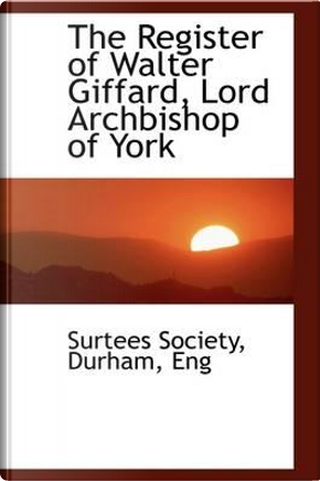 The Register of Walter Giffard, Lord Archbishop of York by Surtees Society