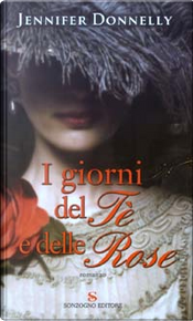 I giorni del tè e delle rose by Jennifer Donnelly