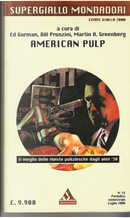 American Pulp by Bill Pronzini, C.B. Gilford, Clark Howard, Craig Rice, David Goodis, Day Keene, Donald E. Westlake, Donald Wandrei, Ed Gorman, Evan Hunter (Ed McBain), Fredric Brown, Gil Brewer, Helen Nielsen, Jack Ritchie, John D. MacDonald, John Lutz, Lawrence Block, Leigh Brackett, Martin H. Greenberg, Mickey Spillane, Norbert Davis, Richard Matheson, Talmage Powell, Wade Miller, William Campbell Gault American Pulp by Bill Pronzini, C.B. Gilford, Clark Howard, Craig Rice, David Goodis, Day Keene, Donald E. Westlake, Donald Wandrei, Ed Gorman, Evan Hunter (Ed McBain), Fredric Brown, Gil Brewer, Helen Nielsen, Jack Ritchie, John D. MacDonald, John Lutz, Lawrence Block, Leigh Brackett, Martin H. Greenberg, Mickey Spillane, Norbert Davis, Richard Matheson, Talmage Powell, Wade Miller, William Campbell Gault
