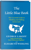 The Little Blue Book by Elisabeth Wehling, George Lakoff