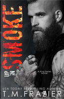 Up in Smoke by T. M. Frazier