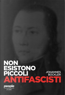 Non esistono piccoli antifascisti by Johannes Bückler