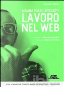 Mamma posso spiegarti lavoro nel web by Riccardo Mares