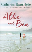 Allie and Bea by Catherine Ryan Hyde