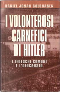 I volonterosi carnefici di Hitler by Daniel Jonah Goldhagen