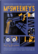 McSweeney's Issue 46 by Alejandro Zambra, Andrés Felipe Solano, Andrés Ressia Colino, Bernardo Carvalho, Carol Bensimon, Joca Reiners Terron, Jorge Enrique Lage, Juan Pablo Villalobos, Mariana Enríquez, Rodrigo Blanco Calderón, Rodrigo Hasbún, Rodrigo Rey Rosa, Santiago Roncagliolo McSweeney's Issue 46 by Alejandro Zambra, Andrés Felipe Solano, Andrés Ressia Colino, Bernardo Carvalho, Carol Bensimon, Joca Reiners Terron, Jorge Enrique Lage, Juan Pablo Villalobos, Mariana Enríquez, Rodrigo Blanco Calderón, Rodrigo Hasbún, Rodrigo Rey Rosa, Santiago Roncagliolo