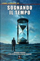 Sognando il tempo by Adalberto Cersosimo, Carlo Menzinger di Preussenthal, Claude Francis Dozière, Davide Arecco, Donato Altomare, Emiliano Federico Caruso, Erica Tabacco, Fabio Calabrese, Franca Marsala, Franco Piccinini, Gino Andrea Carosini, Marco Mastroianni, Mauro Antonio Miglieruolo, Monica Serra, Veronika Santo