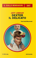 Dexter il delicato by Jeff Lindsay