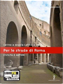 Latino a scuola, latino a casa. Civiltà e autori. Per le strade di Roma. Per i Licei e gli Ist. Magistrali. Con espansione online by Vittorio Tantucci