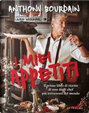 I miei appetiti. Ediz. illustrata by Anthony Bourdain