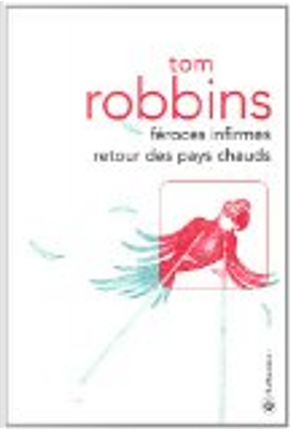 Féroces infirmes retour des pays chauds by Tom Robbins