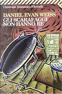 Gli scarafaggi non hanno re by Daniel E. Weiss