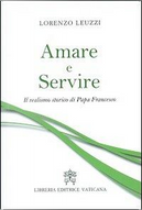 Amare e servire. Il realismo storico di papa Francesco by Lorenzo Leuzzi