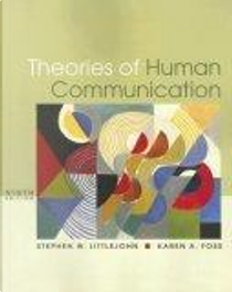 Theories of Human Communication by Karen A. Foss, Stephen W. Littlejohn