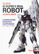 Guida ai super e real robot by Jacopo Mistè