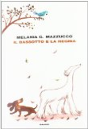 Il bassotto e la regina by Melania G. Mazzucco