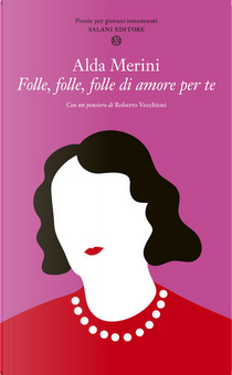 Folle, folle, folle di amore per te by Alda Merini