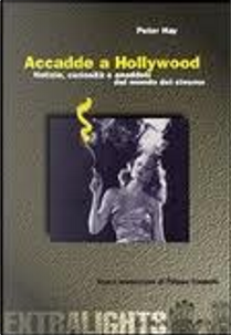 Accadde a Hollywood. Notizie, curiosità e aneddoti del mondo del cinema by Peter Hay