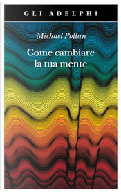 Come cambiare la tua mente by Michael Pollan