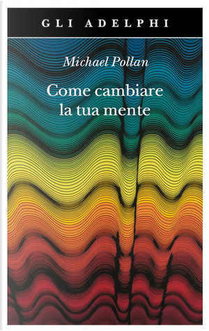 Come cambiare la tua mente by Michael Pollan