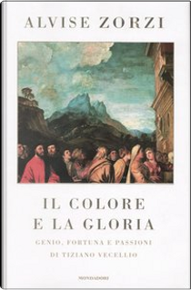 Il colore e la gloria by Alvise Zorzi
