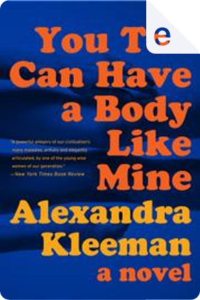 You Too Can Have a Body Like Mine by Alexandra Kleeman