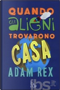 Quando gli alieni trovarono casa by Adam Rex