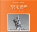 Perché l'amore tocchi terra by Wendell Berry