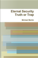 ETERNAL SECURITY TRUTH OR TRAP by Michael Martin