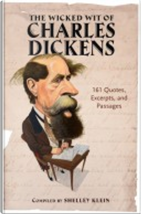 The Wicked Wit of Charles Dickens by Shelley Klein