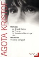 Romans, nouvelles, théâtre complet by Agota Kristof