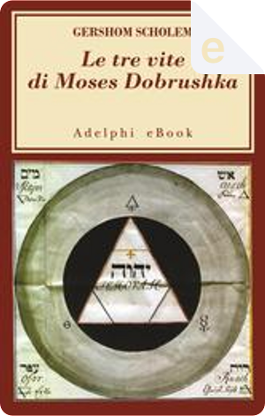 Le tre vite di Moses Dobrushka by Gershom Scholem