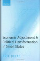 Economic Adjustment and Political Transformation in Small States by Erik Jones