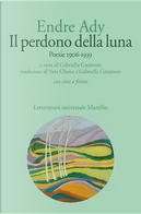 Il perdono della luna. Poesie 1906-1919. Testo ungherese a fronte by Endre Ady