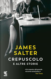 Crepuscolo e altre storie by James Salter
