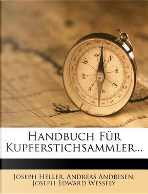 Handbuch Fur Kupferstichsammler... by Joseph Heller