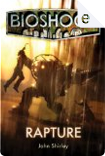 BioShock: Rapture by John Shirley