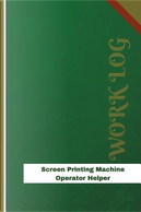 Screen Printing Machine Operator Helper Work Log by Orange Logs